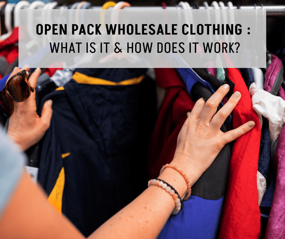 Open Pack Wholesale Clothing: What is it & How Does it Work?